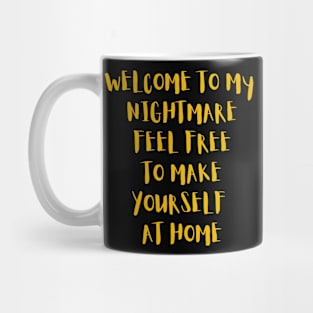 Welcome to my nightmare feel free to make yourself at home Mug